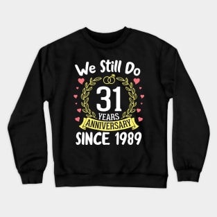 We Still Do 31 Years Anniversary Since 1989 Happy Marry Memory Day Wedding Husband Wife Crewneck Sweatshirt